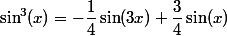 \sin^3(x) = - \dfrac{1}{4} \sin(3x) + \dfrac{3}{4} \sin(x)